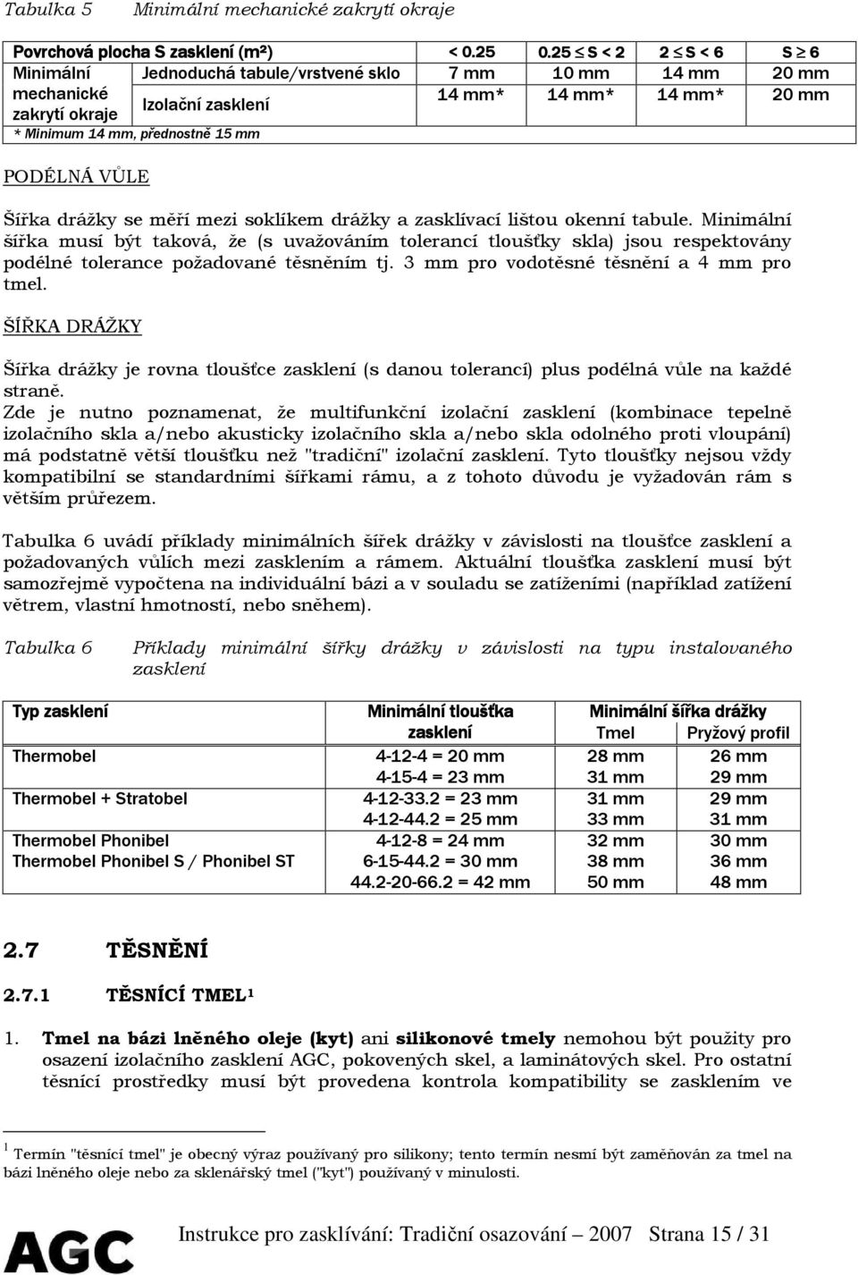 VŮLE Šířka drážky se měří mezi soklíkem drážky a zasklívací lištou okenní tabule.