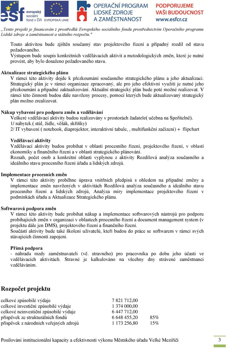 Aktualizace strategického plánu V rámci této aktivity dojde k přezkoumání současného strategického plánu a jeho aktualizaci.