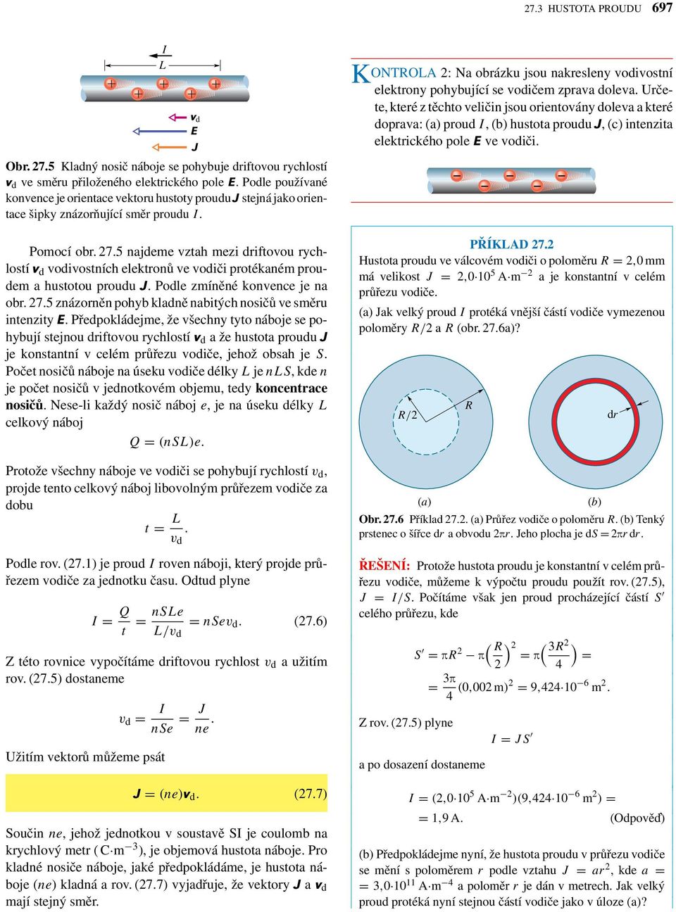 5 najdeme vztah mezi driftovou rychlostí v d vodivostních elektronů ve vodiči protékaném proudem a hustotou proudu J. Podle zmíněné konvence je na obr. 27.