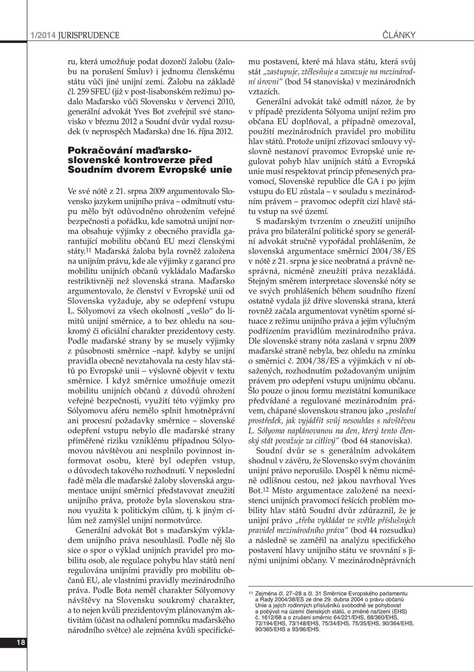 Maìarska) dne 16. fiíjna 2012. Pokraãování maìarskoslovenské kontroverze pfied Soudním dvorem Evropské unie Ve své nótû z 21.