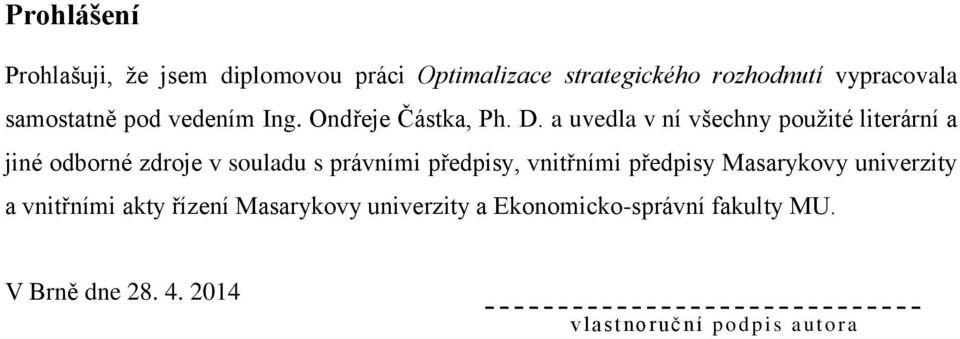 a uvedla v ní všechny použité literární a jiné odborné zdroje v souladu s právními předpisy, vnitřními