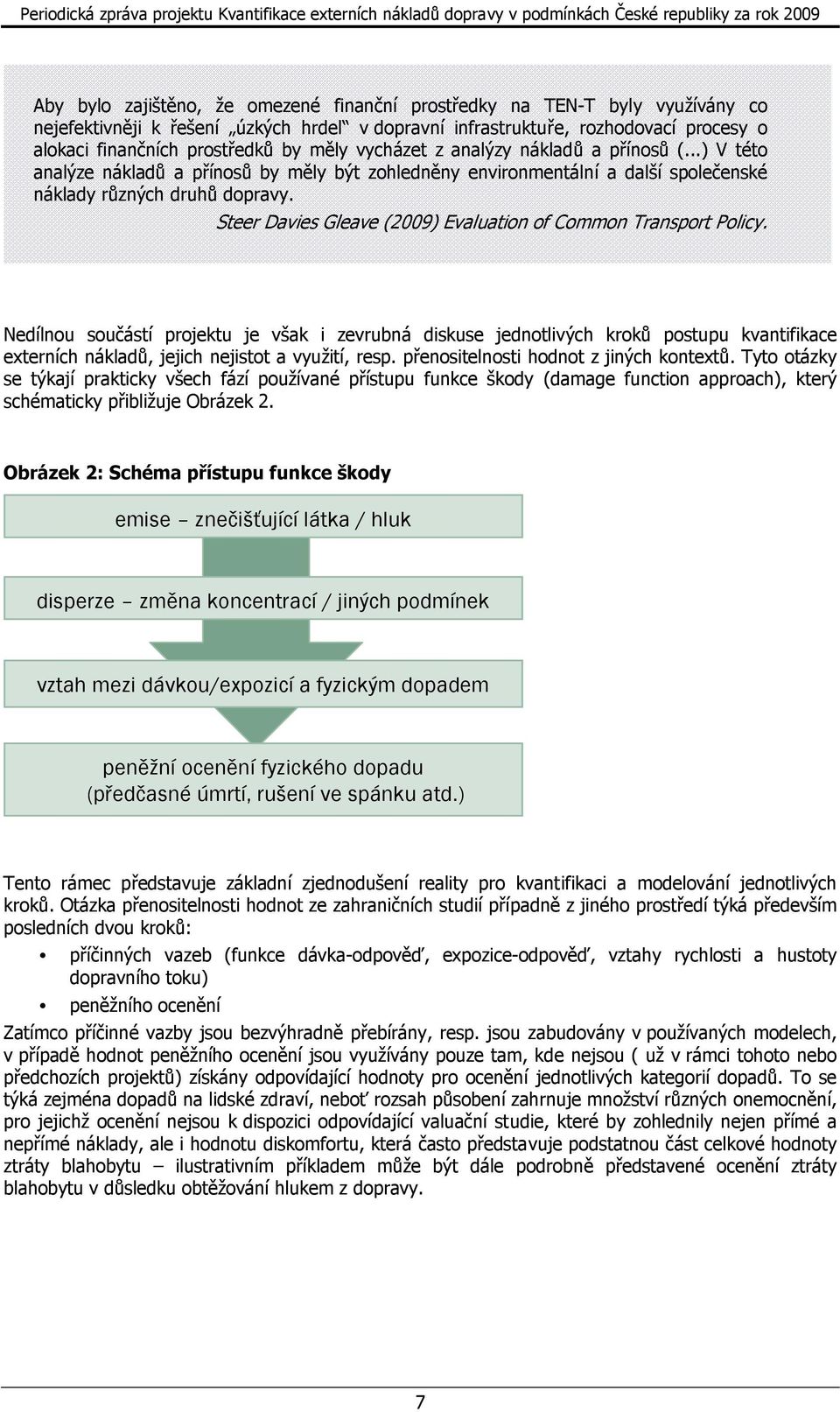 Steer Davies Gleave (2009) Evaluation of Common Transport Policy.