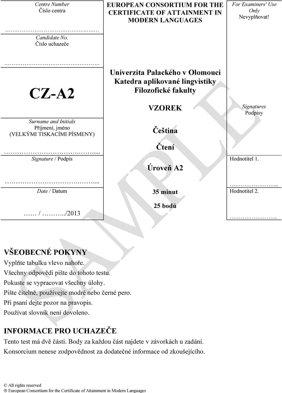 ... Univerzita Palackého v Olomouci Katedra aplikované lingvistiky Filozofické fakulty VZOREK Čeština Čtení Úroveň A2 Signatures Podpisy Hodnotitel 1.... Date / Datum 35 minut Hodnotitel 2. /../2013 25 bodů.