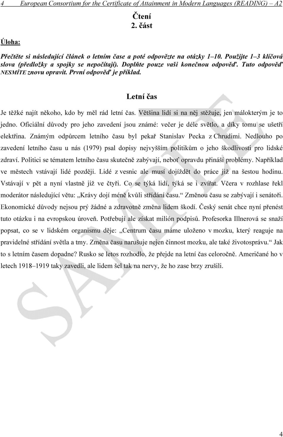 Letní čas Je těžké najít někoho, kdo by měl rád letní čas. Většina lidí si na něj stěžuje, jen málokterým je to jedno.
