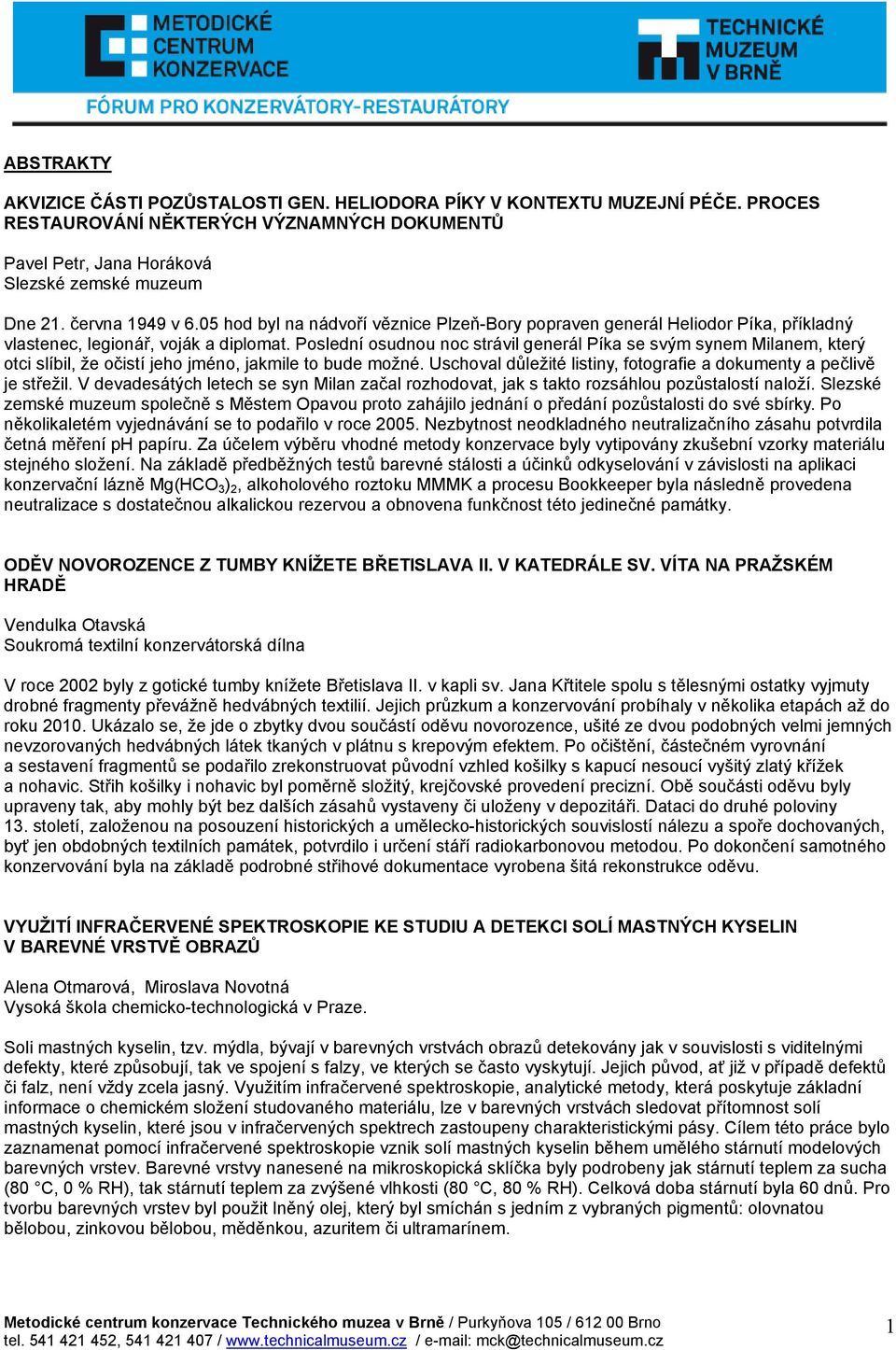 Poslední osudnou noc strávil generál Píka se svým synem Milanem, který otci slíbil, že očistí jeho jméno, jakmile to bude možné. Uschoval důležité listiny, fotografie a dokumenty a pečlivě je střežil.