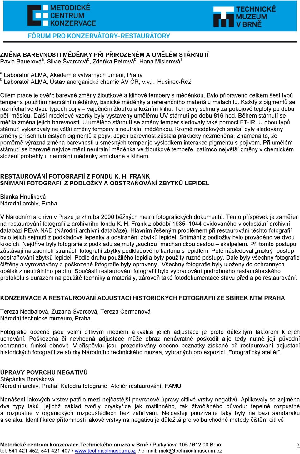 Bylo připraveno celkem šest typů temper s použitím neutrální měděnky, bazické měděnky a referenčního materiálu malachitu.