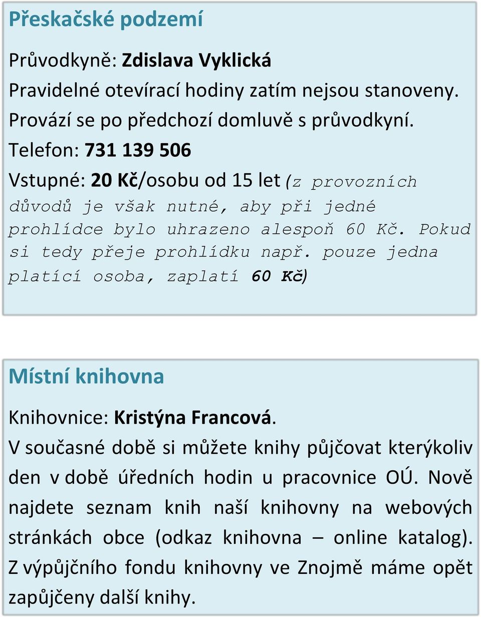 Pokud si tedy přeje prohlídku např. pouze jedna platící osoba, zaplatí 60 Kč) Místní knihovna Knihovnice: Kristýna Francová.