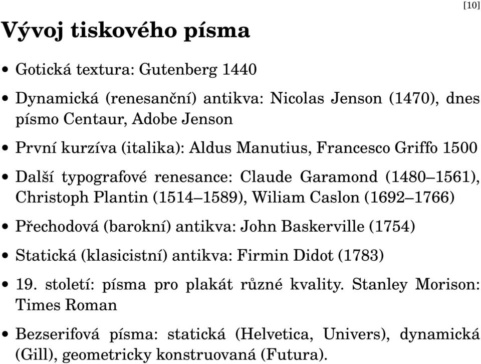 Wiliam Caslon (1692 1766) Přechodová (barokní) antikva: John Baskerville (1754) Statická (klasicistní) antikva: Firmin Didot (1783) 19.