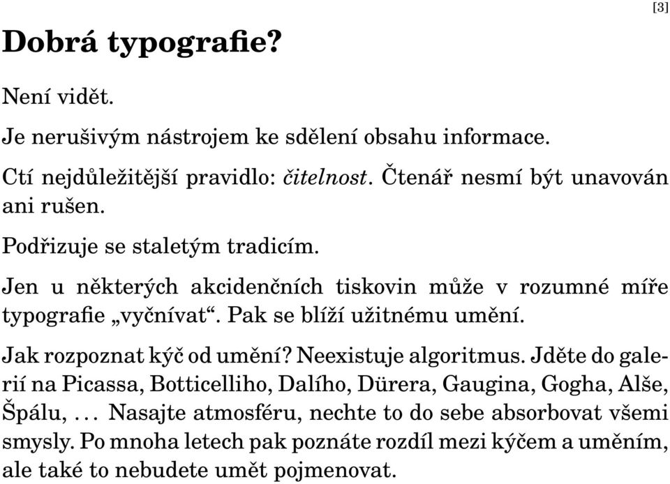 Pak se blíží užitnému umění. Jak rozpoznat kýč od umění? Neexistuje algoritmus.