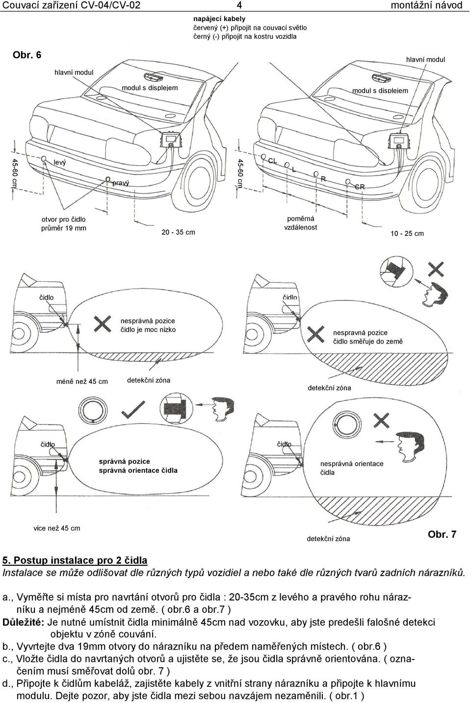 detekční zóna správná pozice správná orientace čidla nesprávná orientace čidla více než 45 cm detekční zóna Obr. 7 5.