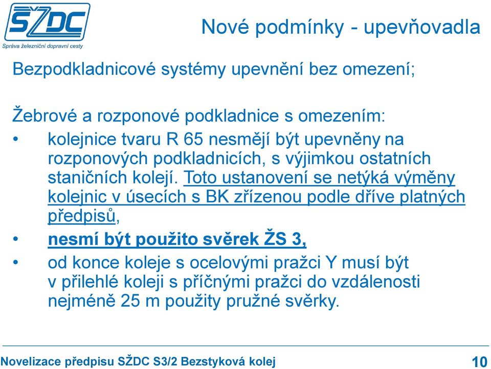 Toto ustanovení se netýká výměny kolejnic v úsecích s BK zřízenou podle dříve platných předpisů, nesmí být použito svěrek