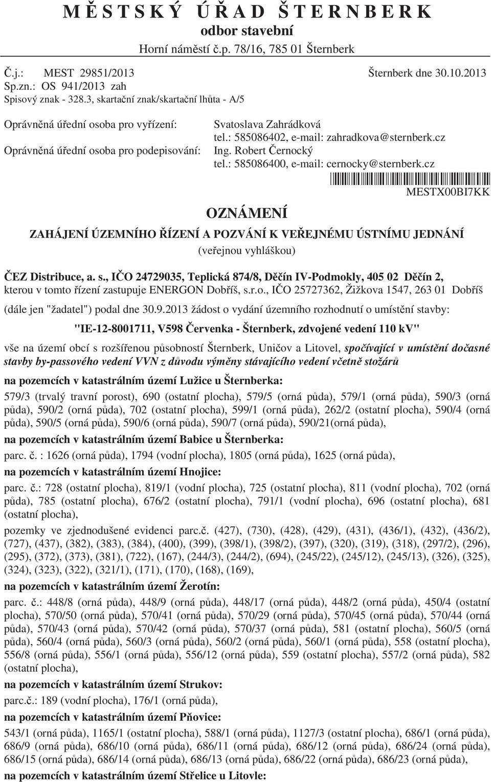 : 585086402, e-mail: zahradkova@sternberk.cz Ing. Robert ernocký tel.: 585086400, e-mail: cernocky@sternberk.