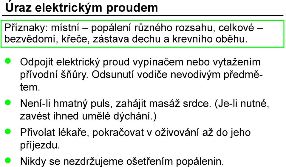 Odsunutí vodiče nevodivým předmětem. Není-li hmatný puls, zahájit masáž srdce.