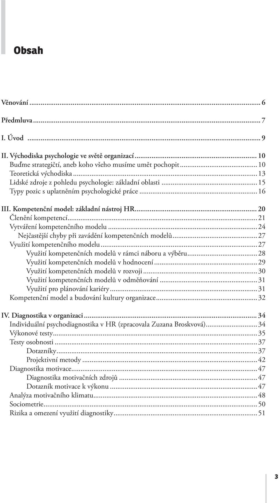 ..21 Vytváření kompetenčního modelu...24 Nejčastější chyby při zavádění kompetenčních modelů...27 Využití kompetenčního modelu...27 Využití kompetenčních modelů v rámci náboru a výběru.