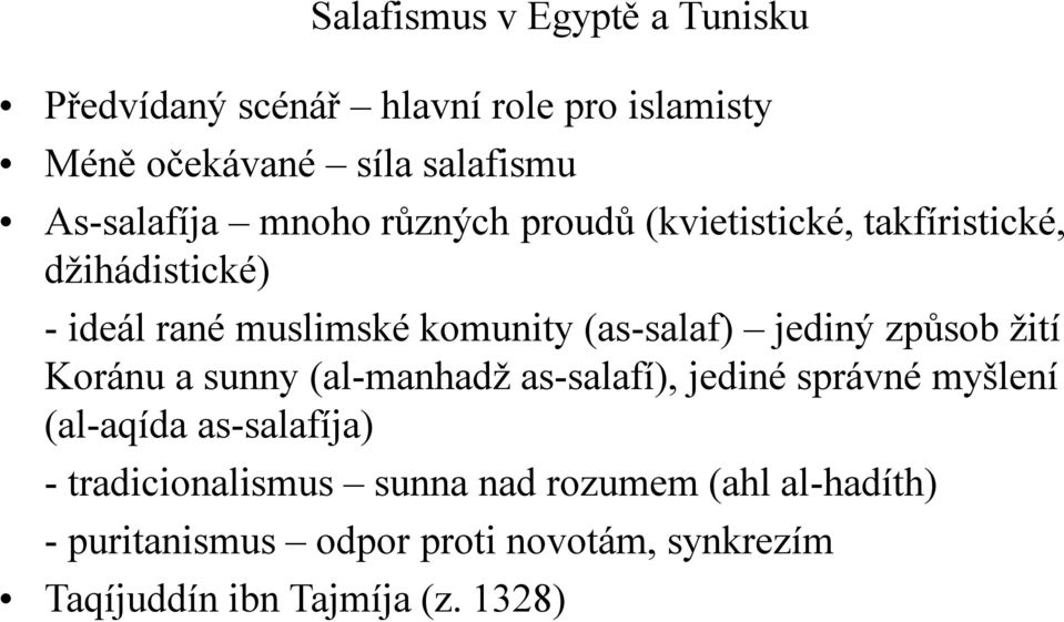 (as-salaf) jediný způsob žití Koránu a sunny (al-manhadž as-salafí), jediné správné myšlení (al-aqída as-salafíja)