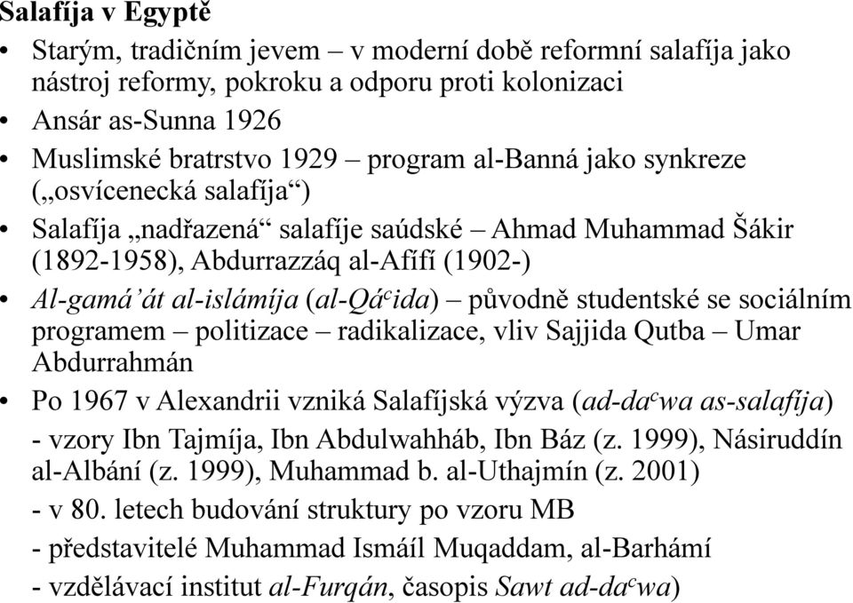 sociálním programem politizace radikalizace, vliv Sajjida Qutba Umar Abdurrahmán Po 1967 v Alexandrii vzniká Salafíjská výzva (ad-da c wa as-salafíja) - vzory Ibn Tajmíja, Ibn Abdulwahháb, Ibn Báz (z.