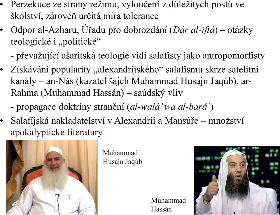salafismu skrze satelitní kanály an-nás (kazatel šajch Muhammad Husajn Jaqúb), ar- Rahma (Muhammad Hassán) saúdský vliv - propagace doktríny