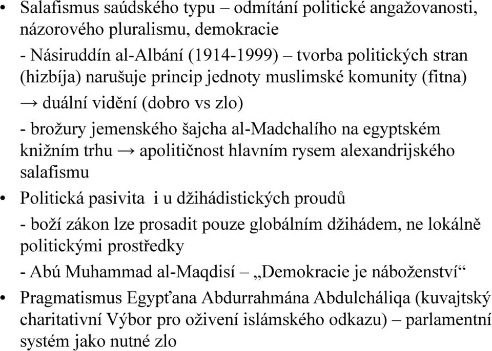 alexandrijského salafismu Politická pasivita i u džihádistických proudů - boží zákon lze prosadit pouze globálním džihádem, ne lokálně politickými prostředky - Abú Muhammad