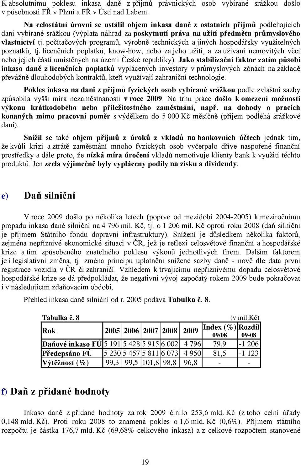 počítačových programů, výrobně technických a jiných hospodářsky vyuţitelných poznatků, tj.
