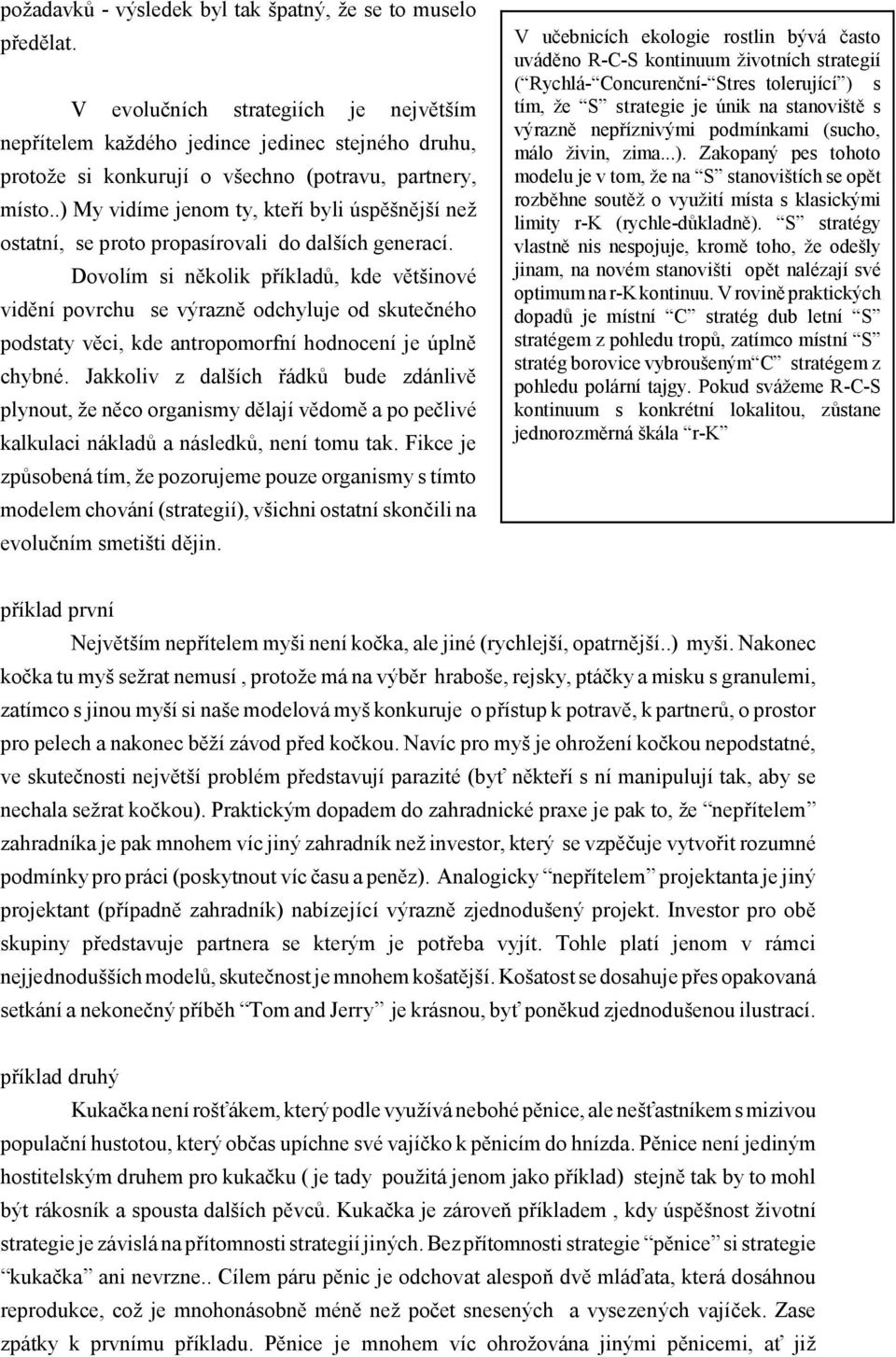 .) My vidíme jenom ty, kte í byli úsp šn jší než ostatní, se proto propasírovali do dalších generací.