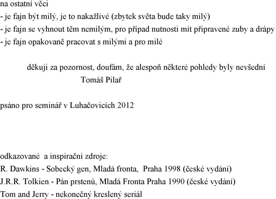 pohledy byly nevšední Tomáš Pila psáno pro seminá v Luha ovicích 2012 odkazované a inspira ní zdroje: R.