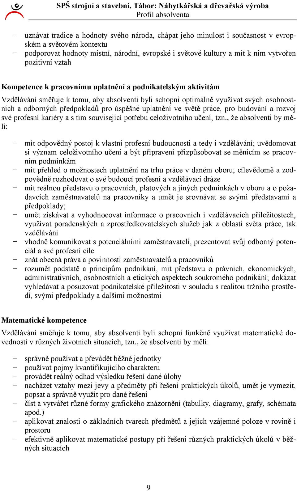 předpokladů pro úspěšné uplatnění ve světě práce, pro budování a rozvoj své profesní kariéry a s tím související potřebu celoživotního učení, tzn.