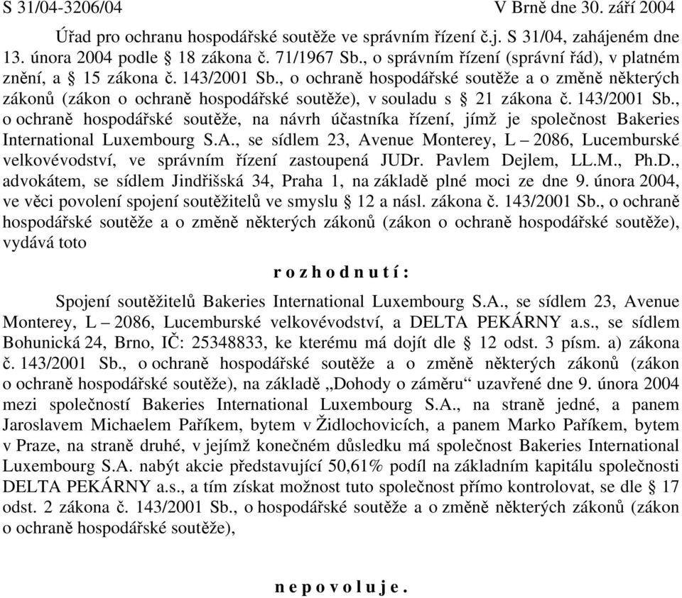 , o ochraně hospodářské soutěže a o změně některých zákonů (zákon o ochraně hospodářské soutěže), v souladu s 21 zákona č. 143/2001 Sb.