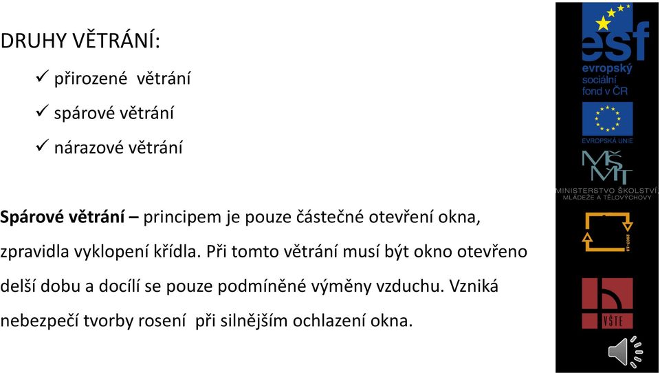 Při tomto větrání musí být okno otevřeno delší dobu a docílí se pouze