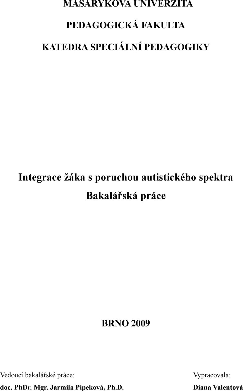 Bakalářská práce BRNO 2009 Vedoucí bakalářské práce: doc.