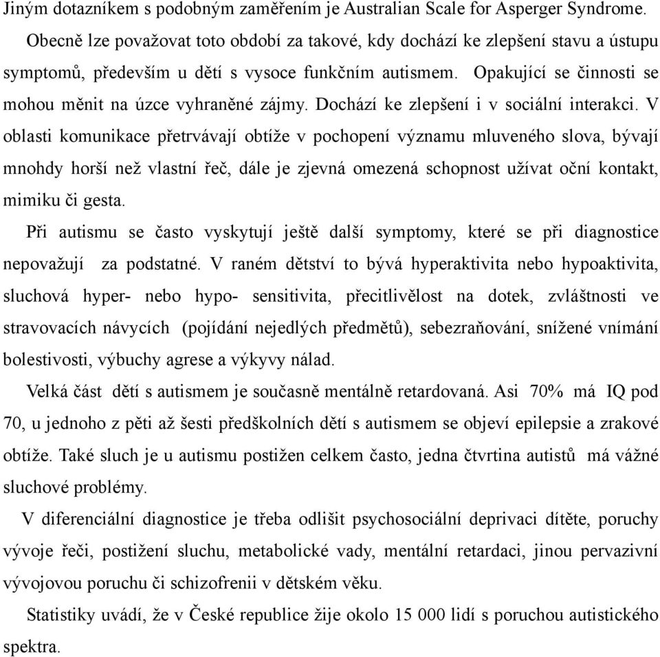 Dochází ke zlepšení i v sociální interakci.