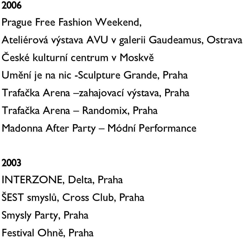 výstava, Praha Trafačka Arena Randomix, Praha Madonna After Party Módní Performance 2003