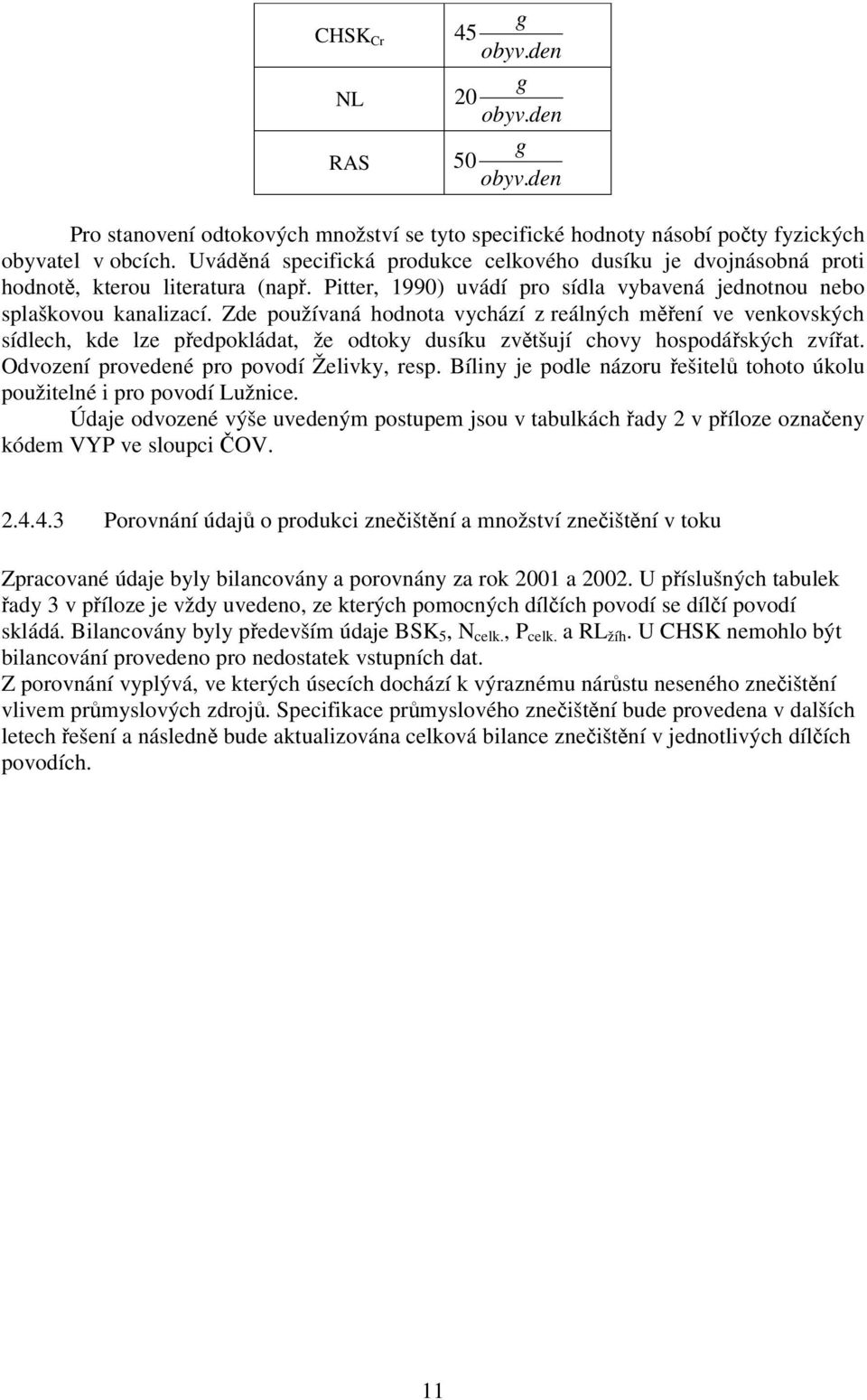 Zde používaná hodnota vychází z reálných mení ve venkovských sídlech, kde lze pedpokládat, že odtoky dusíku zvtšují chovy hospodáských zvíat. Odvození provedené pro povodí Želivky, resp.