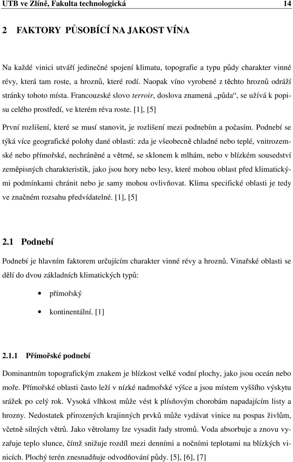 [1], [5] První rozlišení, které se musí stanovit, je rozlišení mezi podnebím a počasím.