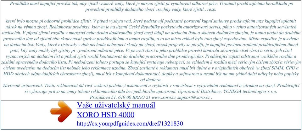 V pípad výskytu vad, které pedstavují podstatné porusení kupní smlouvy prodávajícím mze kupující uplatnit nárok na výmnu zbozí.