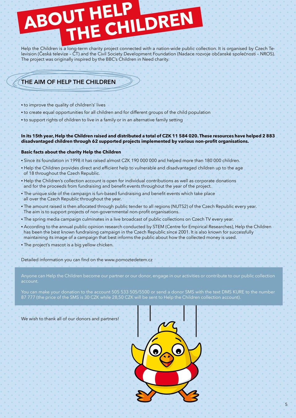 The project was originally inspired by the BBC s Children in Need charity.