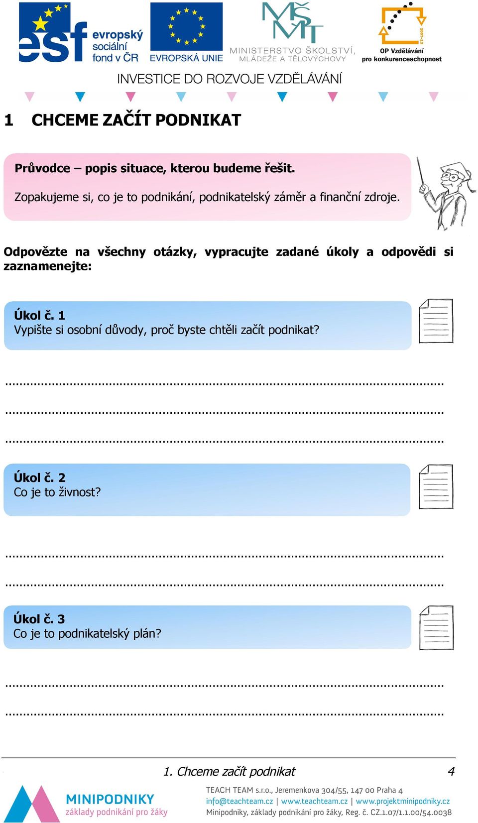Odpovězte na všechny otázky, vypracujte zadané úkoly a odpovědi si zaznamenejte: Úkol č.
