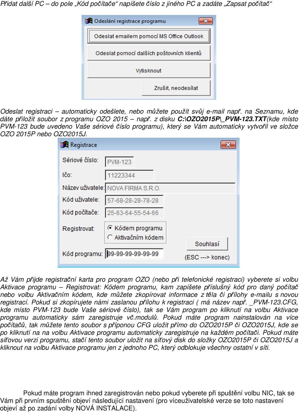 TXT(kde místo PVM-123 bude uvedeno Vaše sériové číslo programu), který se Vám automaticky vytvořil ve složce OZO 2015P nebo OZO2015J.