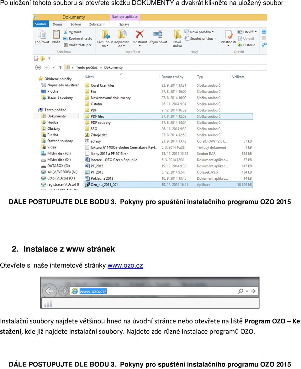 cz Instalační soubory najdete většinou hned na úvodní stránce nebo otevřete na liště Program OZO Ke stažení, kde již najdete