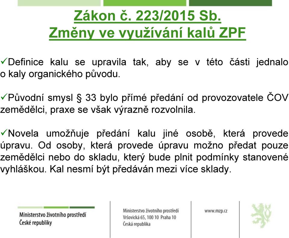 Původní smysl 33 bylo přímé předání od provozovatele ČOV zemědělci, praxe se však výrazně rozvolnila.