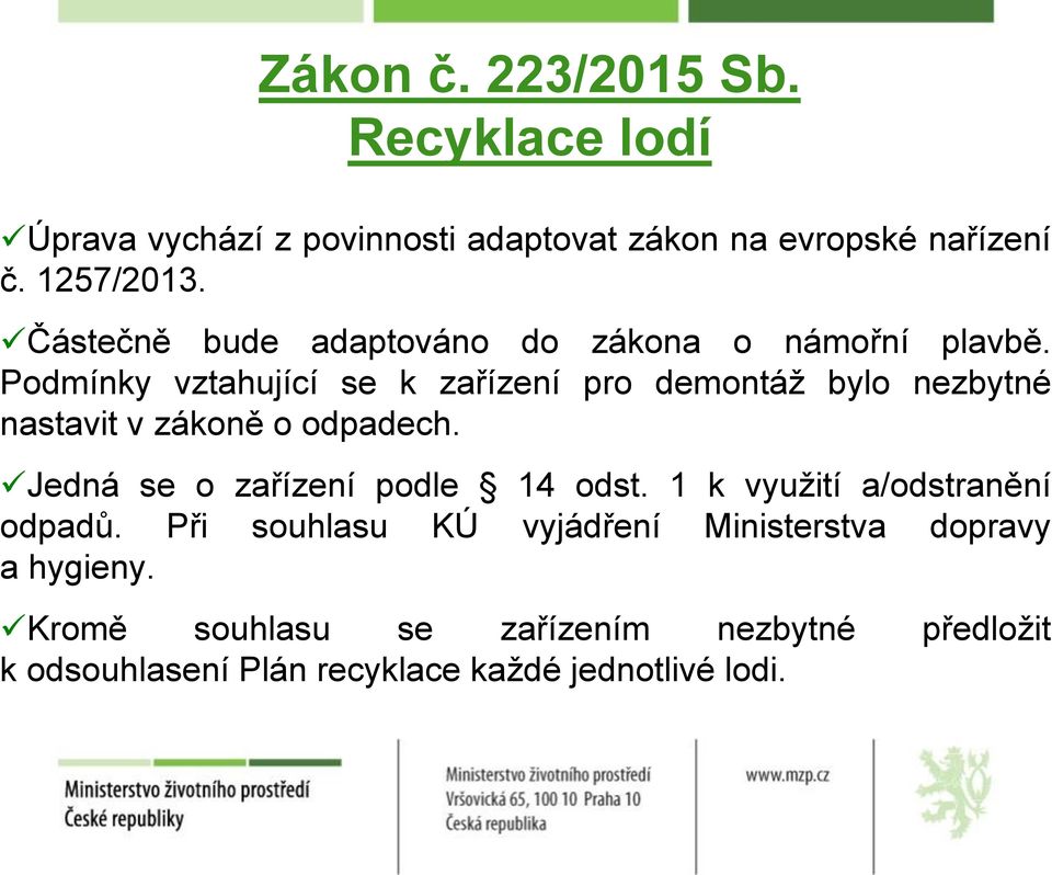 Podmínky vztahující se k zařízení pro demontáž bylo nezbytné nastavit v zákoně o odpadech.