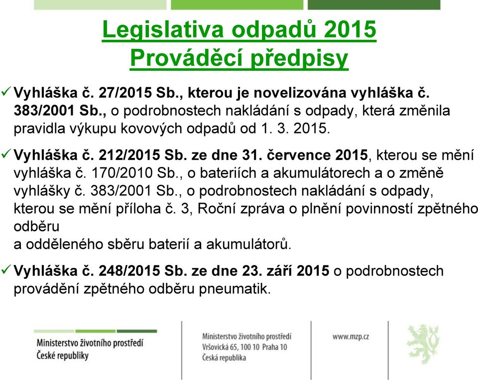 července 2015, kterou se mění vyhláška č. 170/2010 Sb., o bateriích a akumulátorech a o změně vyhlášky č. 383/2001 Sb.