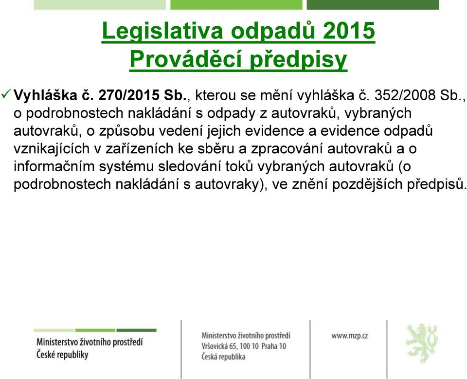 , o podrobnostech nakládání s odpady z autovraků, vybraných autovraků, o způsobu vedení jejich evidence