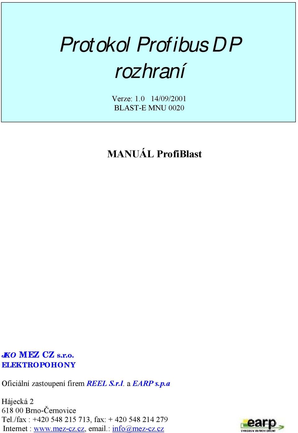 iBlast JKO MEZ CZ s.r.o. ELEKTROPOHONY Oficiální zastoupení firem REEL S.r.l. a EARP s.