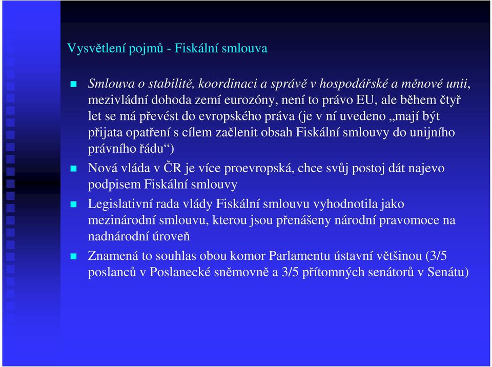 je více proevropská, chce svůj postoj dát najevo podpisem Fiskální smlouvy Legislativní rada vlády Fiskální smlouvu vyhodnotila jako mezinárodní smlouvu, kterou jsou