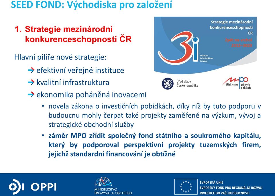 ekonomika poháněná inovacemi novela zákona o investičních pobídkách, díky níž by tuto podporu v budoucnu mohly čerpat také