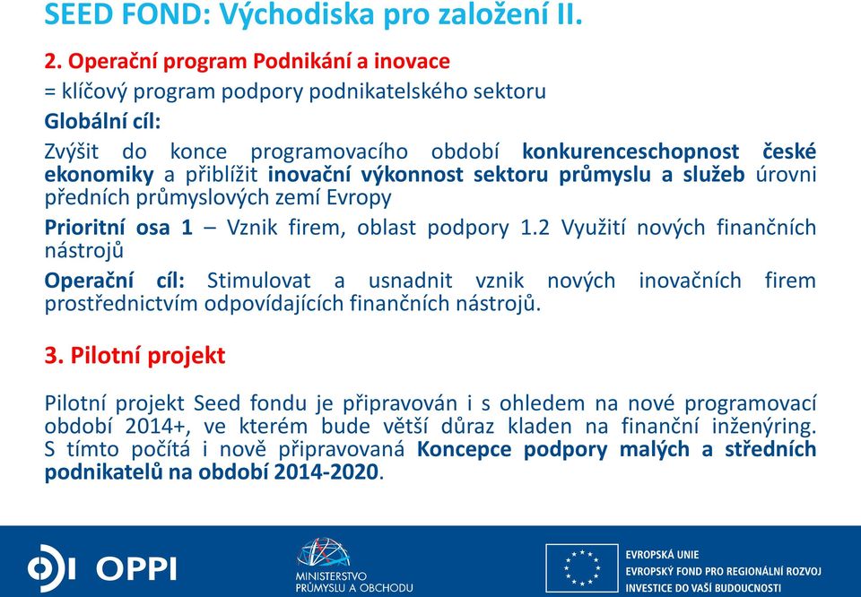 výkonnost sektoru průmyslu a služeb úrovni předních průmyslových zemí Evropy Prioritní osa 1 Vznik firem, oblast podpory 1.