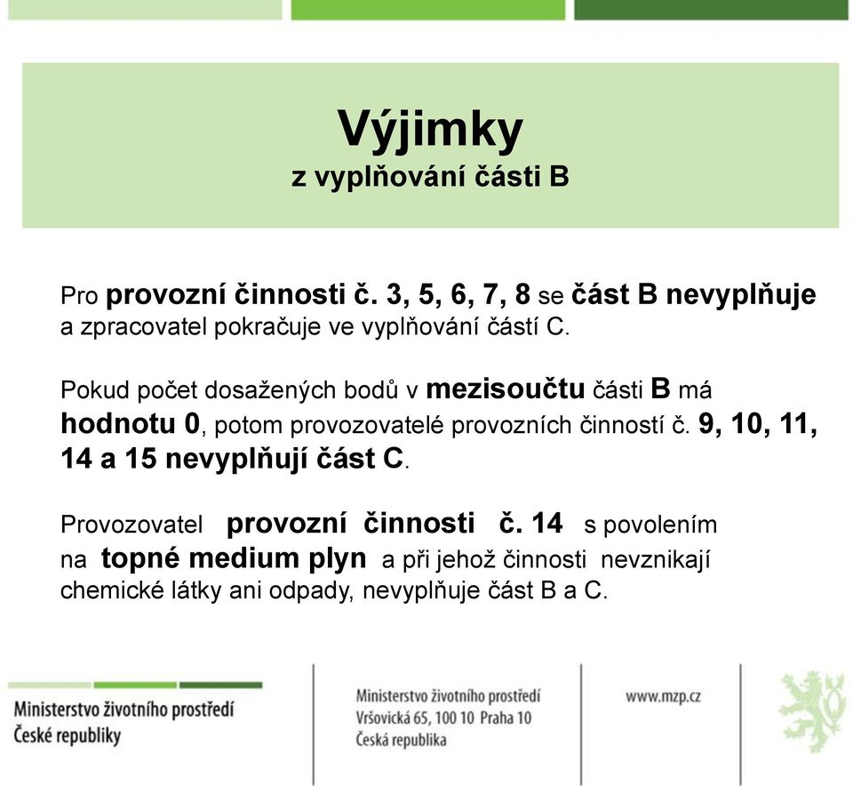 Pokud počet dosažených bodů v mezisoučtu části B má hodnotu 0, potom provozovatelé provozních činností č.