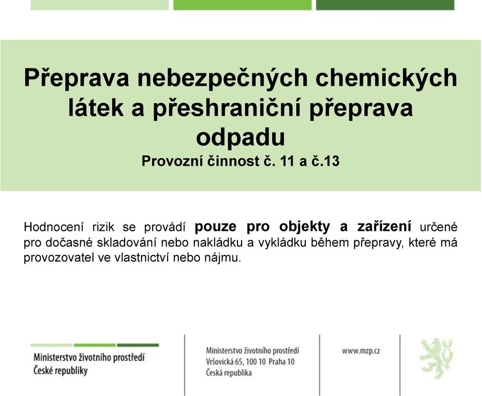 13 Hodnocení rizik se provádí pouze pro objekty a zařízení určené