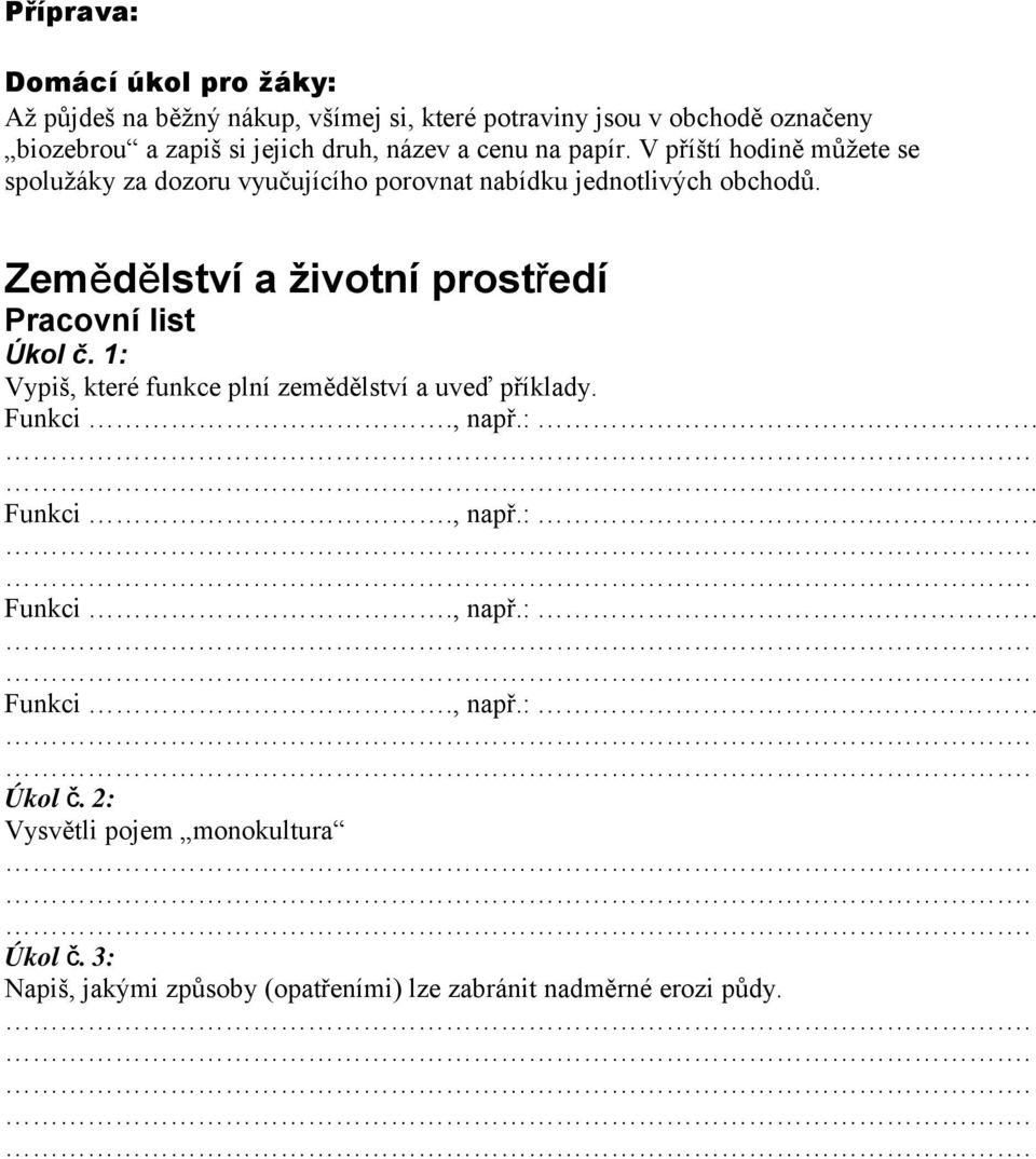 V příští hodině můžete se spolužáky za dozoru vyučujícího porovnat nabídku jednotlivých obchodů.