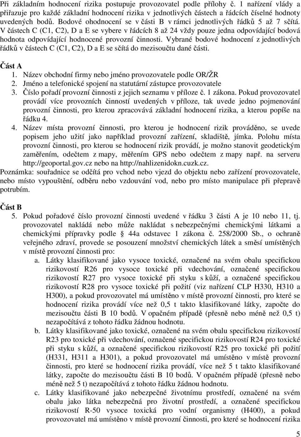 V částech C (C1, C2), D a E se vybere v řádcích 8 až 24 vždy pouze jedna odpovídající bodová hodnota odpovídající hodnocené provozní činnosti.